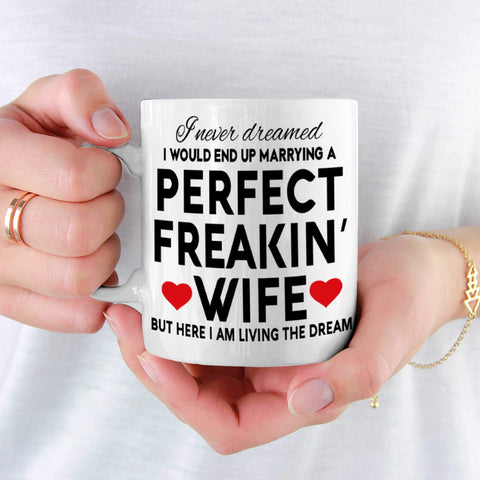 11Oz I Never Dreamed I'd End Up Marrying A Perfect Freakin Wife Mug