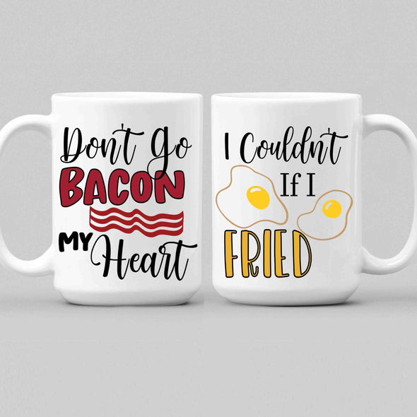 Mugs 15 Oz Don't Go Bacon My Heart I Couldn't if I Fried, Breakfast Coffee Mug, His and Hers Mugs, Funny Couple Mug