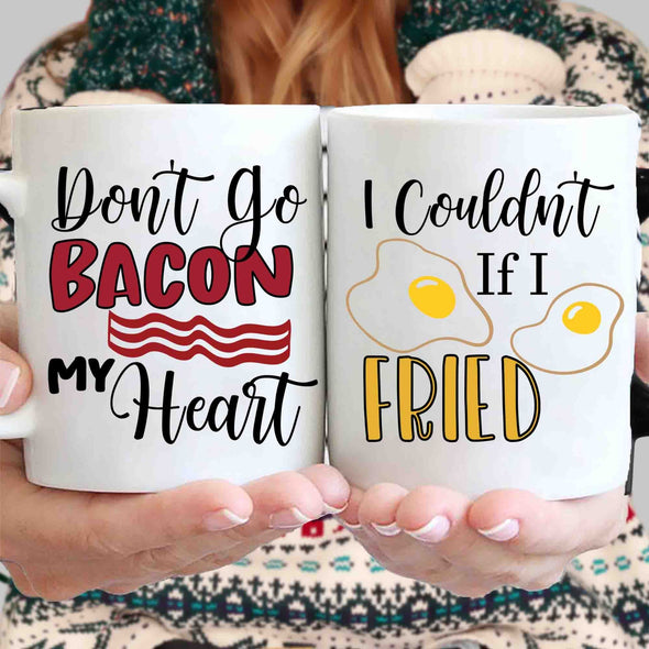 Mugs Don't Go Bacon My Heart I Couldn't if I Fried, Breakfast Coffee Mug, His and Hers Mugs, Funny Couple Mug