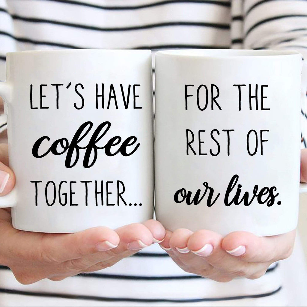 Mugs 11 Oz Let's Have Coffee Together For The Rest Of Our Life Customized Couple Mugs