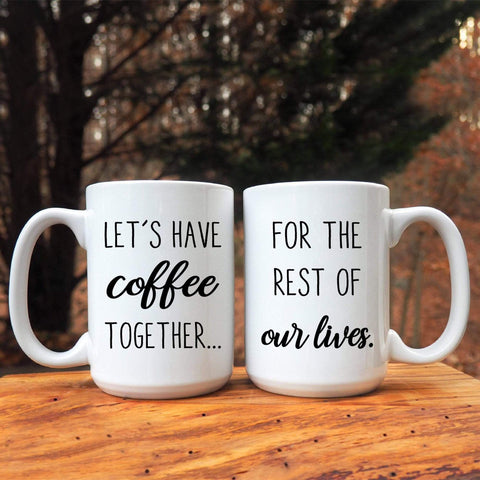 Mugs 15 Oz Let's Have Coffee Together For The Rest Of Our Life Customized Couple Mugs