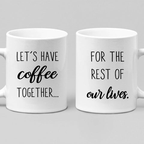 Mugs Let's Have Coffee Together For The Rest Of Our Life Customized Couple Mugs