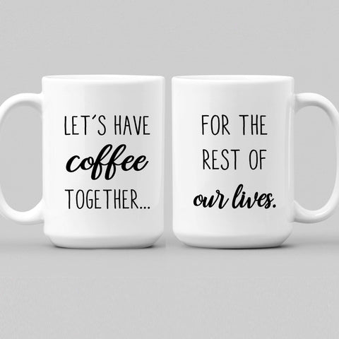 Mugs Let's Have Coffee Together For The Rest Of Our Life Customized Couple Mugs